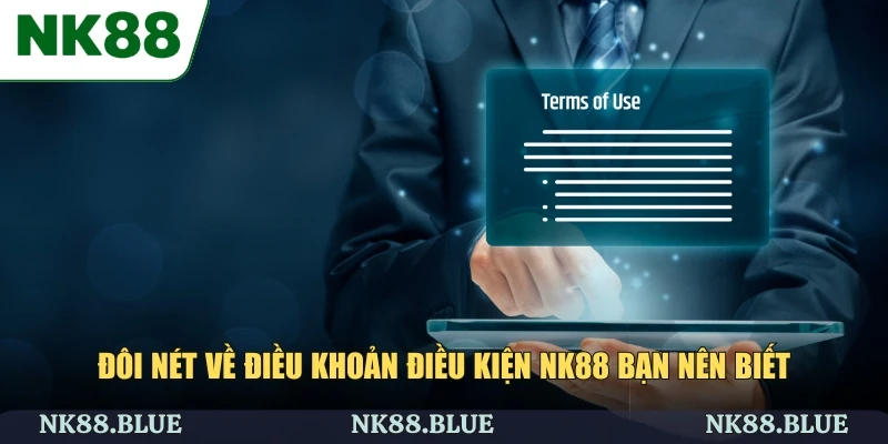 Đôi nét về điều khoản điều kiện NK88 bạn nên biết